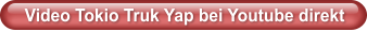 Video Tokio Truk Yap bei Youtube direkt