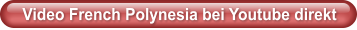 Video French Polynesia bei Youtube direkt