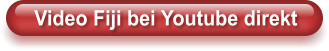 Video Fiji bei Youtube direkt