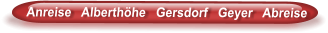 Anreise   Alberthöhe   Gersdorf   Geyer   Abreise