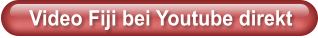 Video Fiji bei Youtube direkt