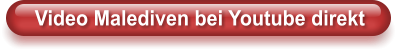 Video Malediven bei Youtube direkt