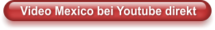 Video Mexico bei Youtube direkt