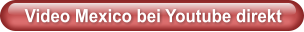 Video Mexico bei Youtube direkt