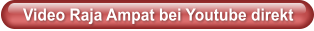 Video Raja Ampat bei Youtube direkt