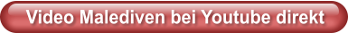 Video Malediven bei Youtube direkt