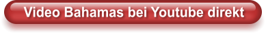 Video Bahamas bei Youtube direkt