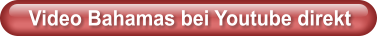 Video Bahamas bei Youtube direkt